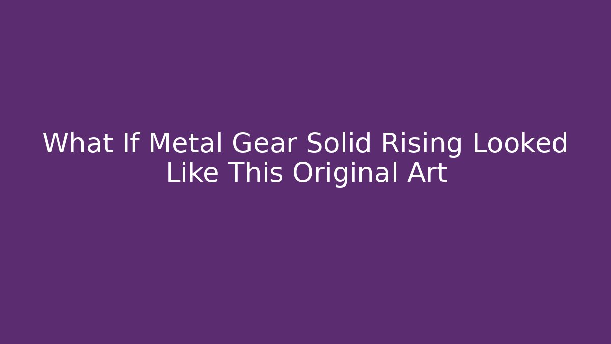 What If Metal Gear Solid Rising Looked Like This Original Art