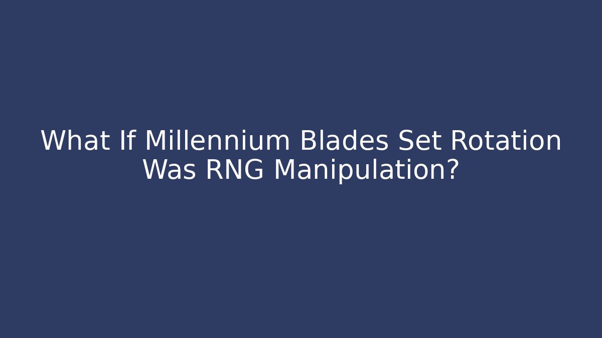What If Millennium Blades Set Rotation Was RNG Manipulation?
