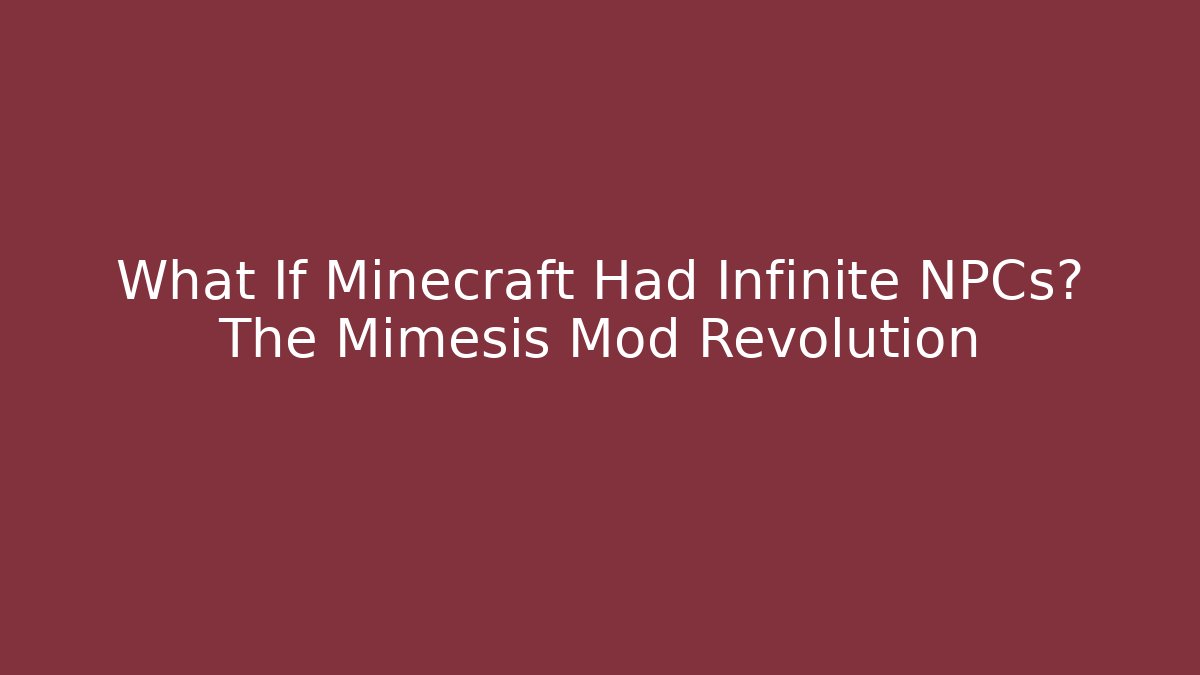 What If Minecraft Had Infinite NPCs? The Mimesis Mod Revolution