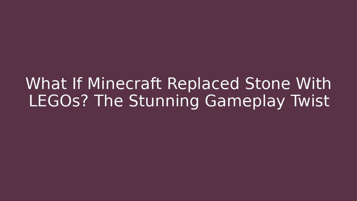 What If Minecraft Replaced Stone With LEGOs? The Stunning Gameplay Twist