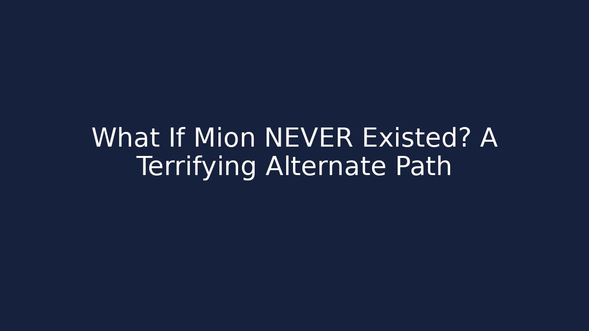 What If Mion NEVER Existed? A Terrifying Alternate Path