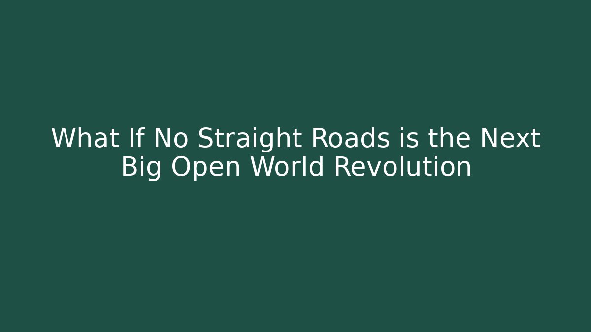 What If No Straight Roads is the Next Big Open World Revolution