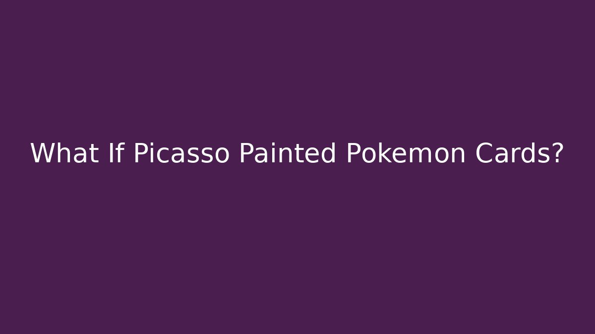 What If Picasso Painted Pokémon Cards? - Create More Assets