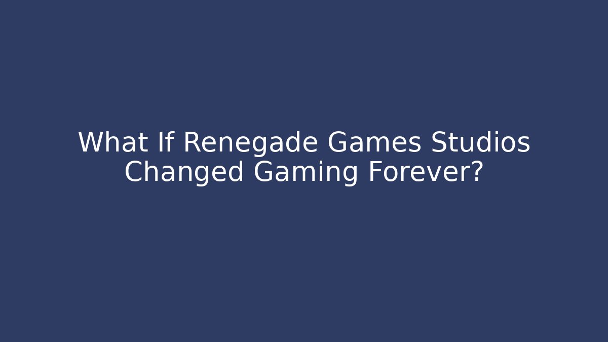What If Renegade Games Studios Changed Gaming Forever? - Create More Assets