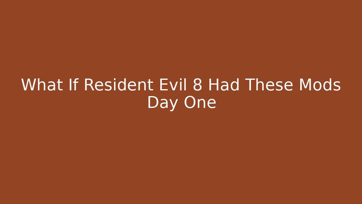 What If Resident Evil 8 Had These Mods Day One