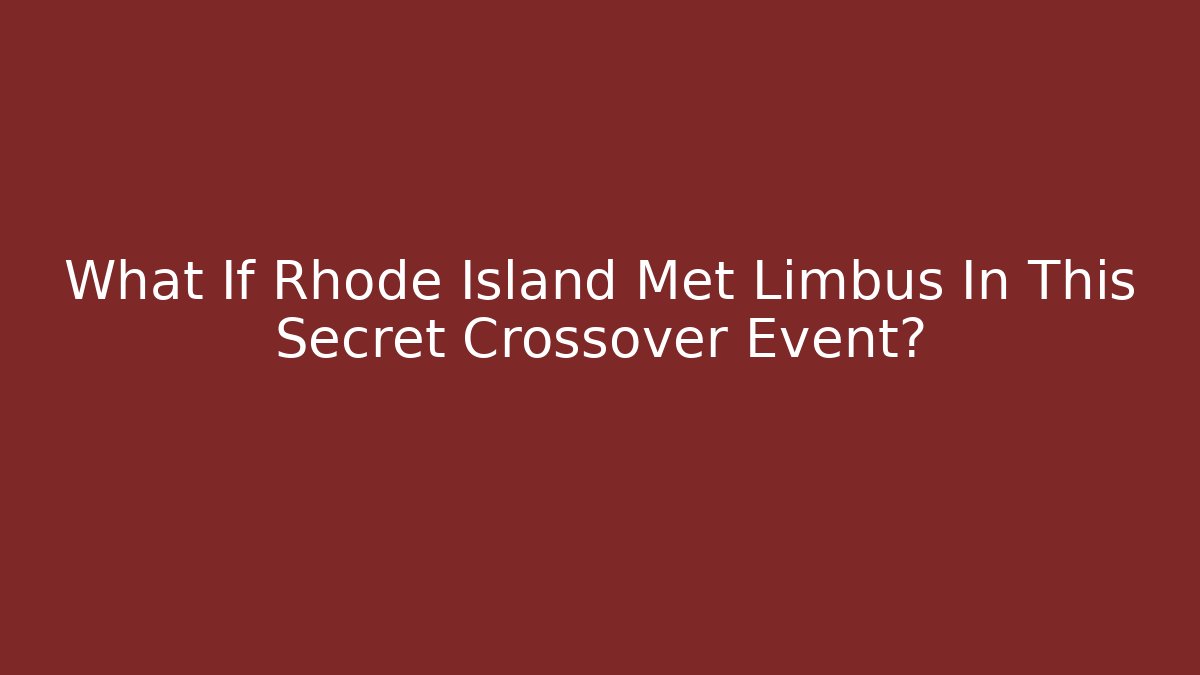What If Rhode Island Met Limbus In This Secret Crossover Event?