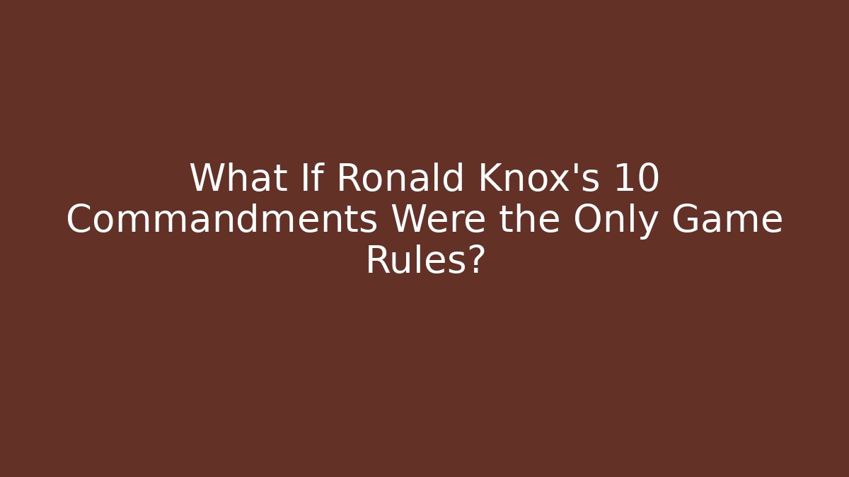 What If Ronald Knox’s 10 Commandments Were the Only Game Rules? - Create More Assets
