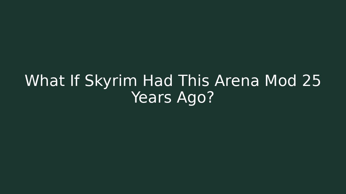 What If Skyrim Had This Arena Mod 25 Years Ago?