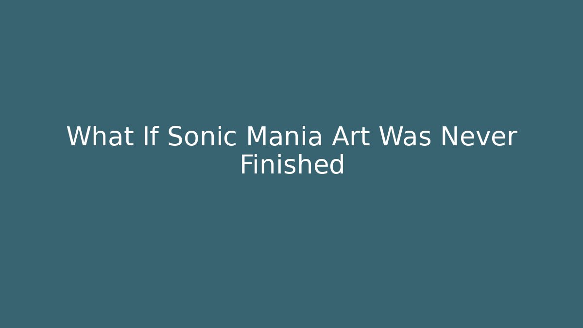What If Sonic Mania Art Was Never Finished