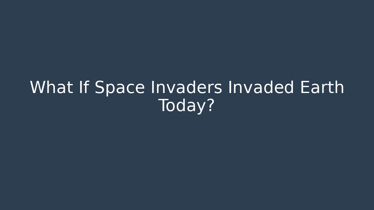 What If Space Invaders Invaded Earth Today?