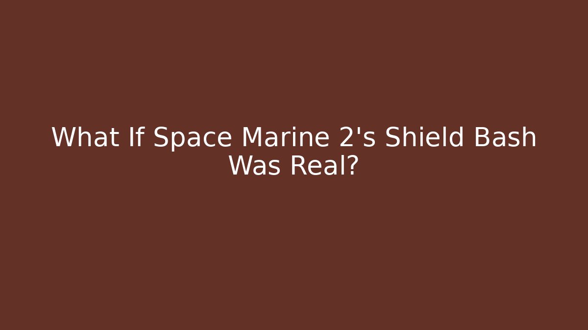 What If Space Marine 2’s Shield Bash Was Real? - Create More Assets