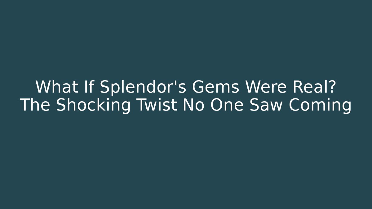 What If Splendor’s Gems Were Real? The Shocking Twist No One Saw Coming