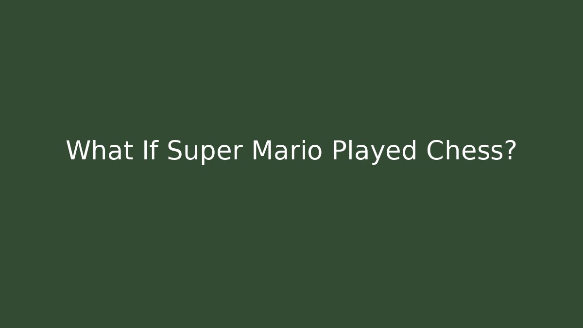 What If Super Mario Played Chess?