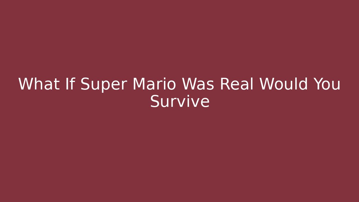 What If Super Mario Was Real Would You Survive
