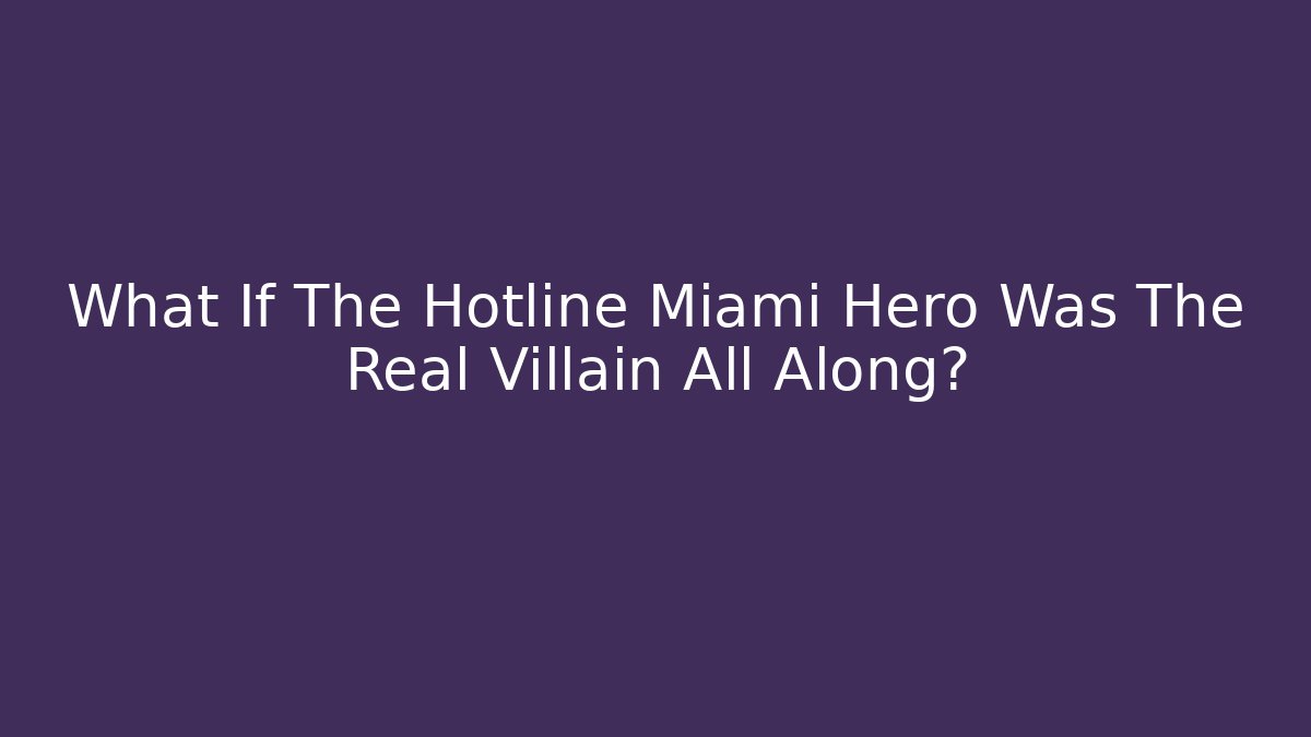 What If The Hotline Miami Hero Was The Real Villain All Along?