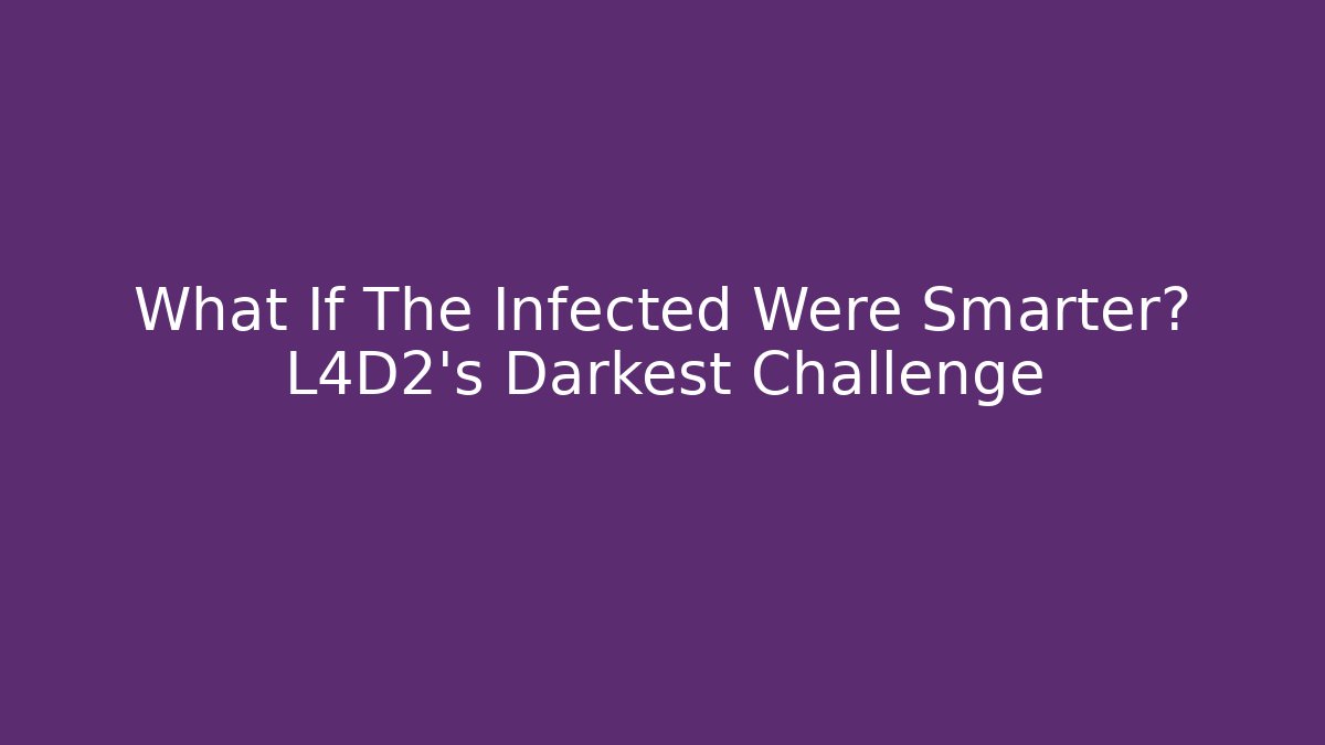 What If The Infected Were Smarter? L4D2's Darkest Challenge