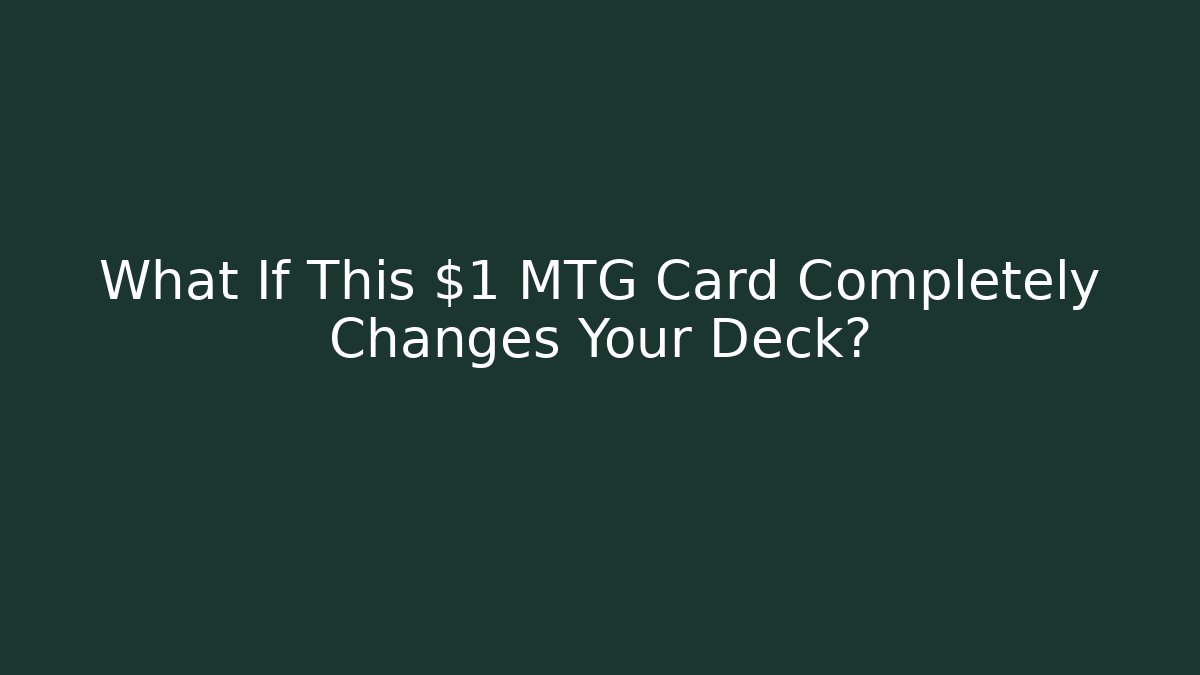 What If This $1 MTG Card Completely Changes Your Deck?