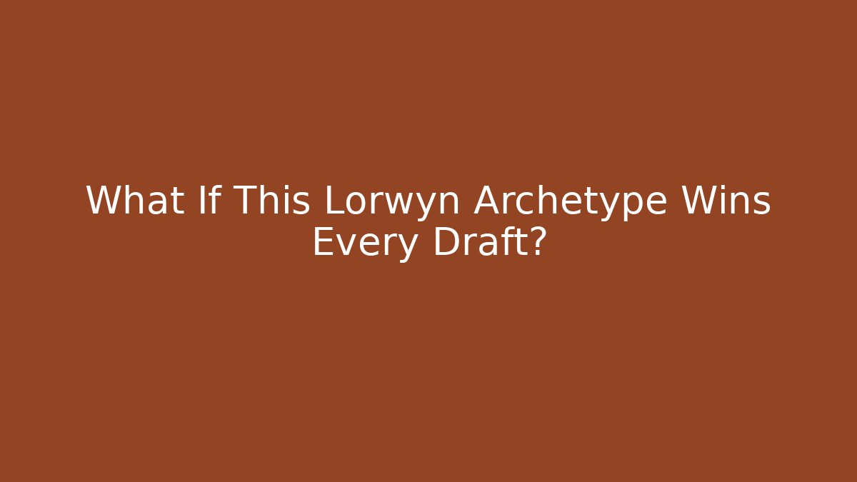 What If This Lorwyn Archetype Wins Every Draft? - Create More Assets