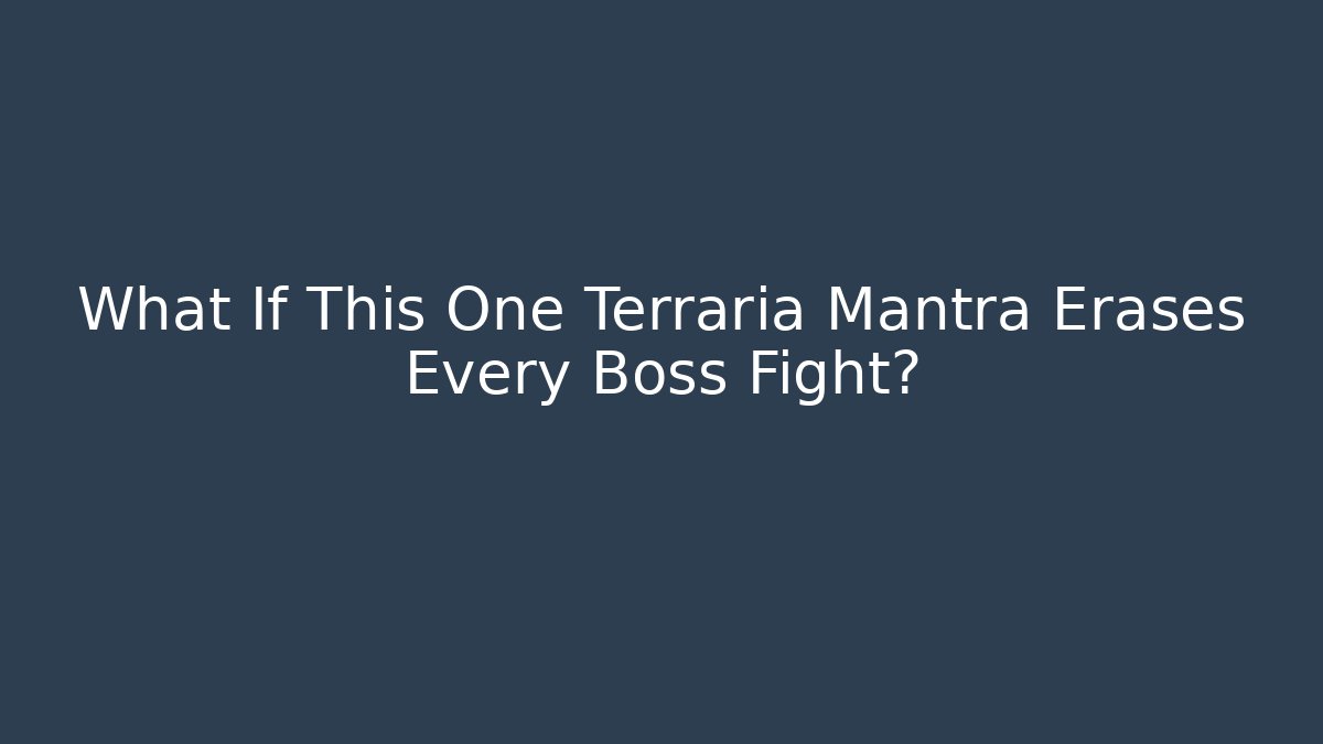 What If This One Terraria Mantra Erases Every Boss Fight?