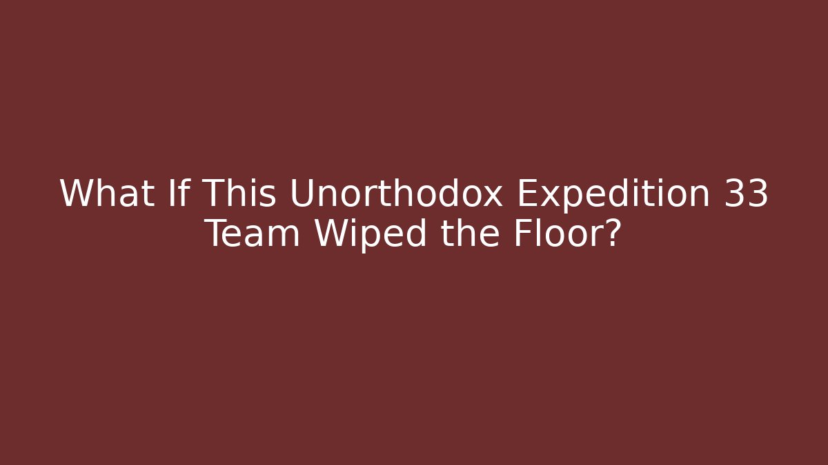 What If This Unorthodox Expedition 33 Team Wiped the Floor?