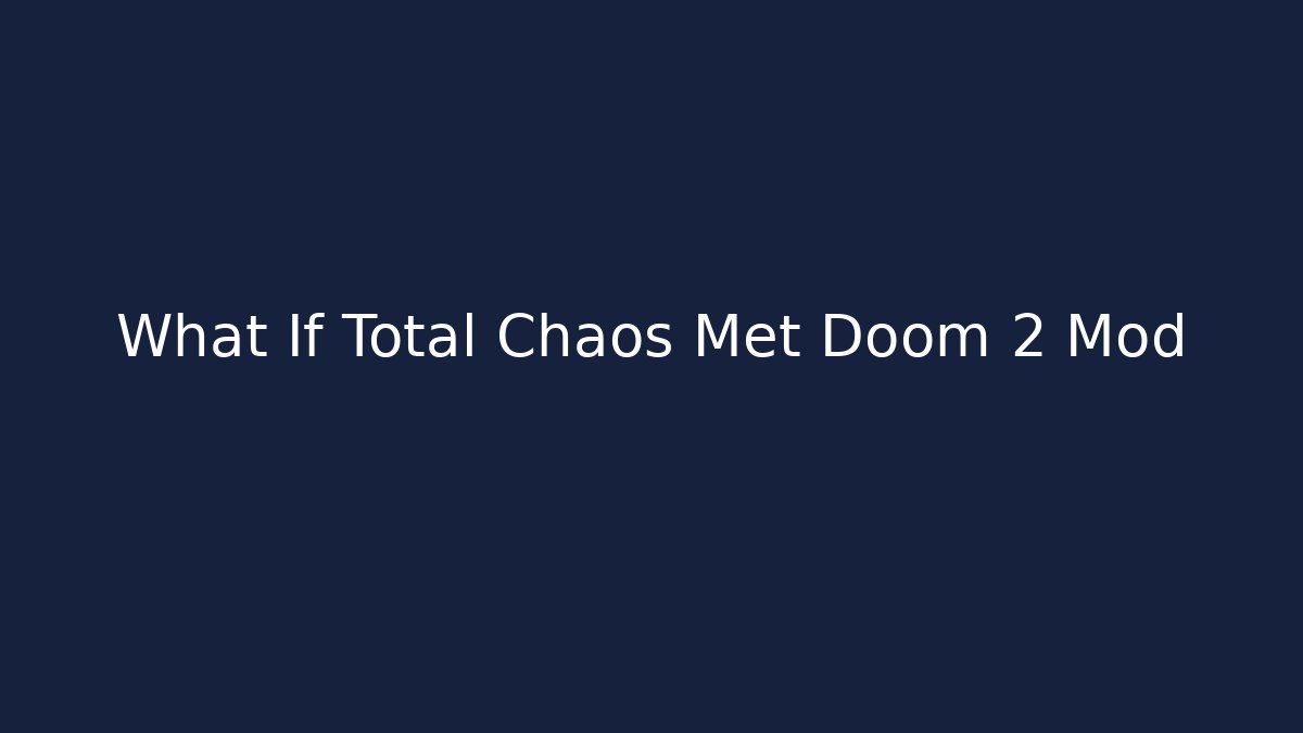 What If Total Chaos Met Doom 2 Mod