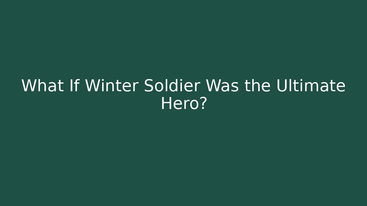 What If Winter Soldier Was the Ultimate Hero? - Create More Assets