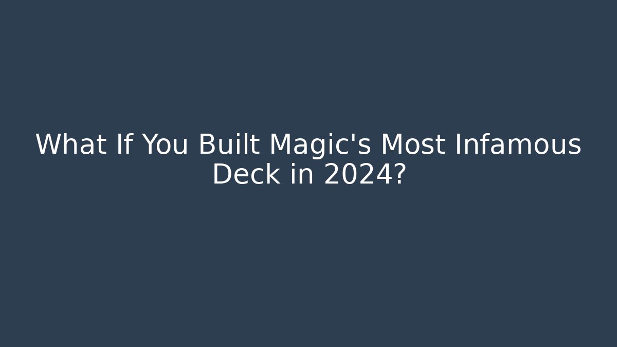What If You Built Magic's Most Infamous Deck in 2024?