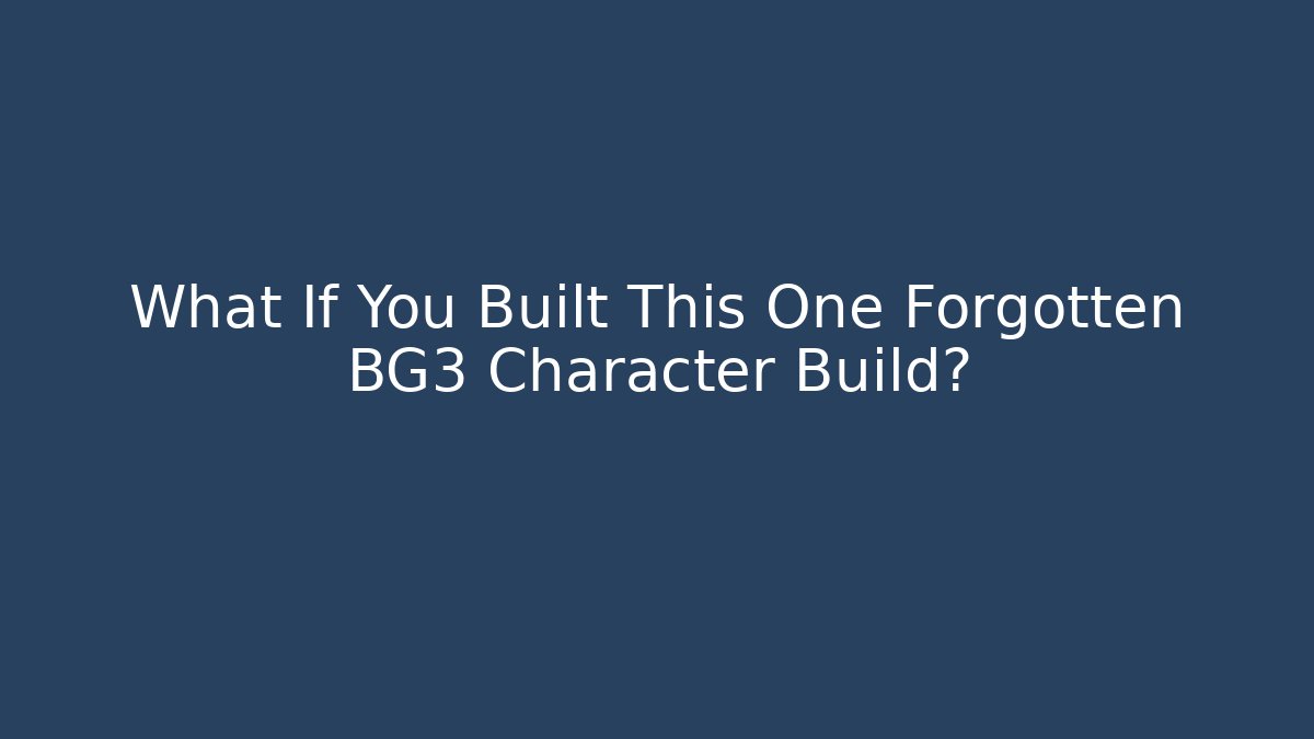 What If You Built This One Forgotten BG3 Character Build? - Create More Assets