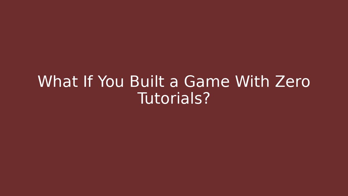 What If You Built a Game With Zero Tutorials? - Create More Assets