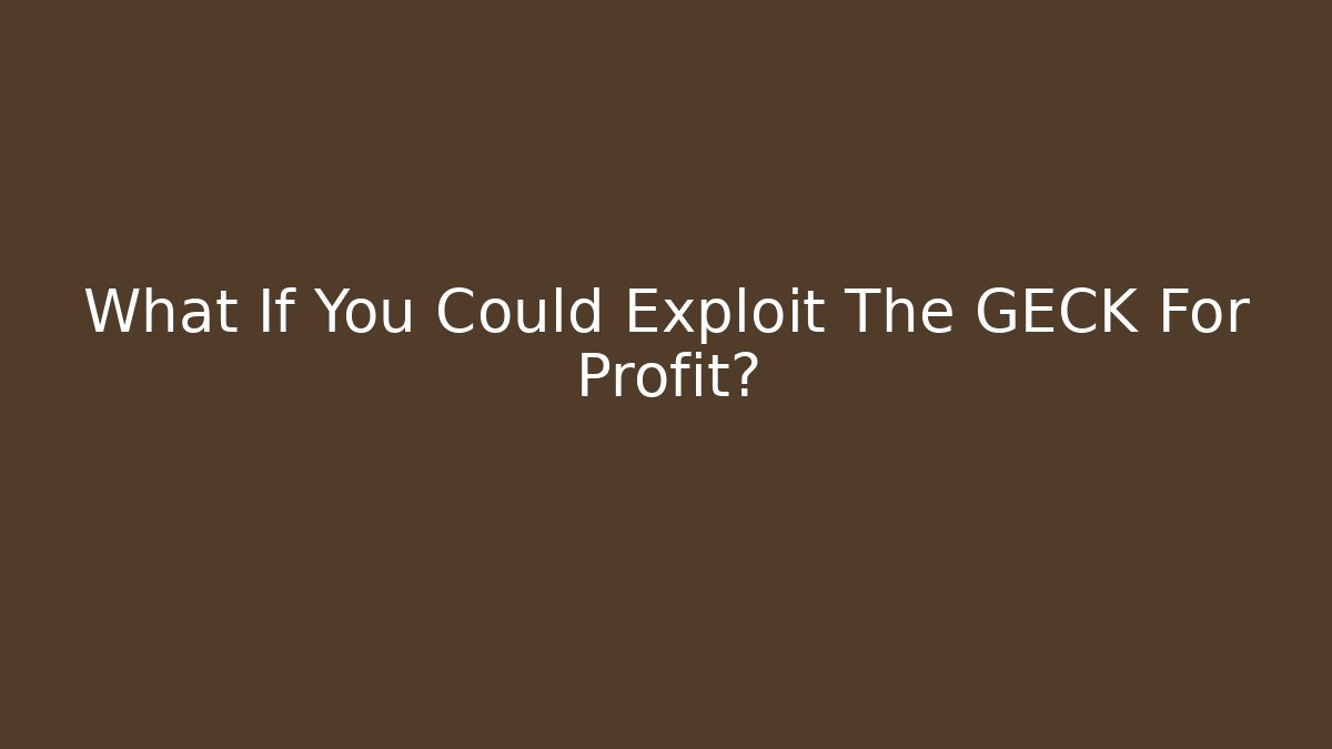 What If You Could Exploit The GECK For Profit?