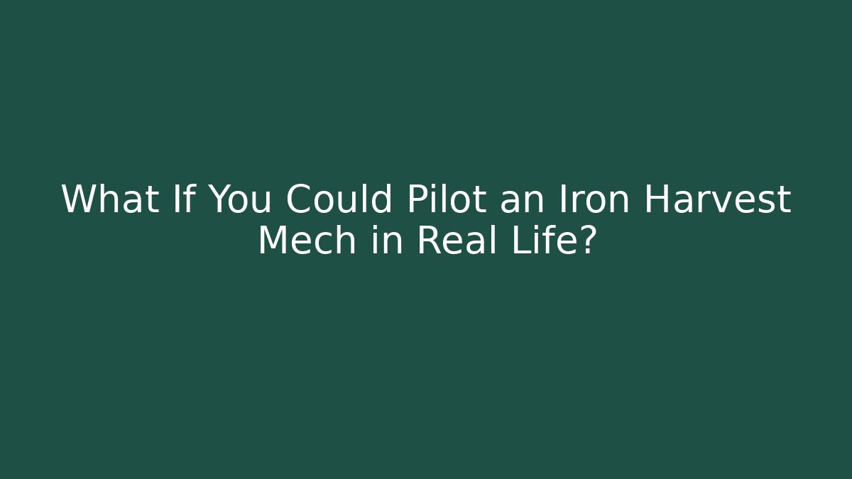 What If You Could Pilot an Iron Harvest Mech in Real Life?