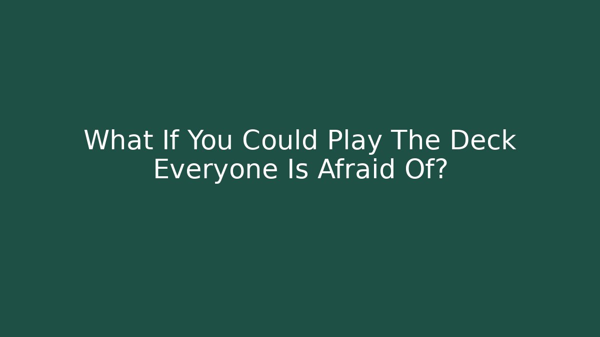 What If You Could Play The Deck Everyone Is Afraid Of? - Create More Assets