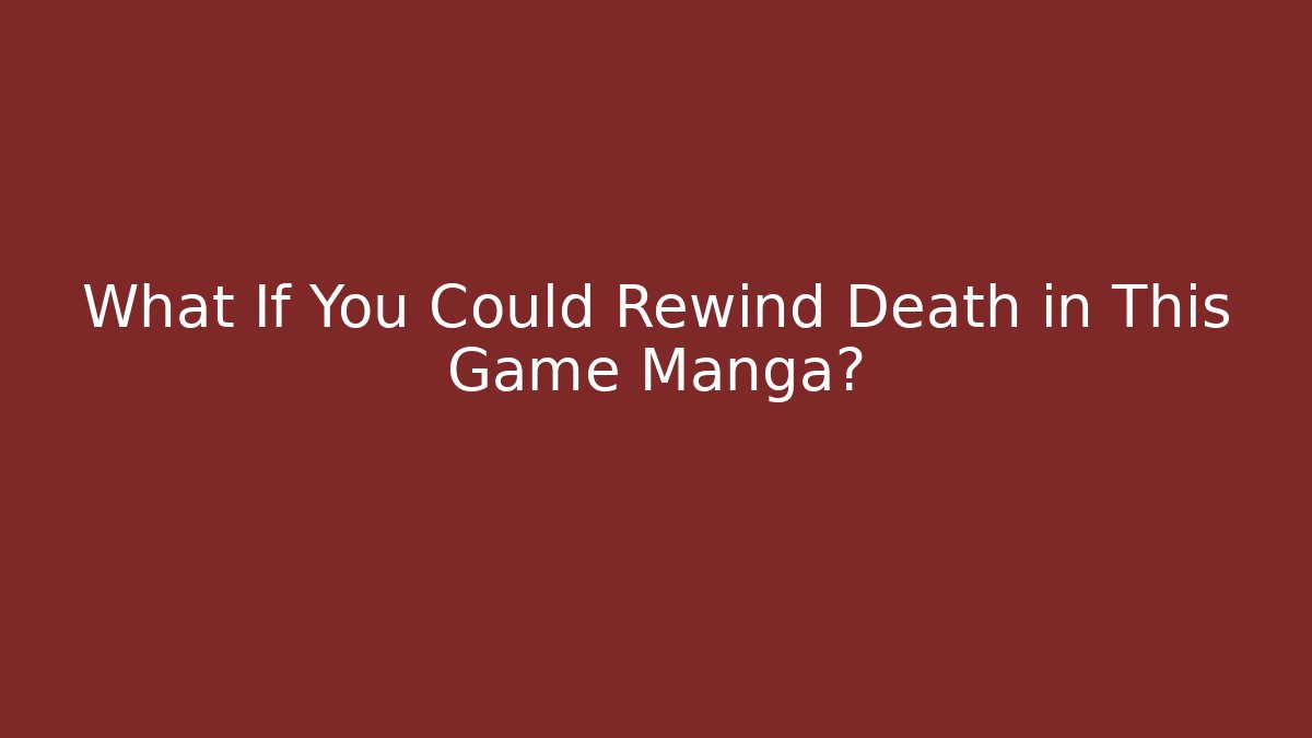 What If You Could Rewind Death in This Game Manga?
