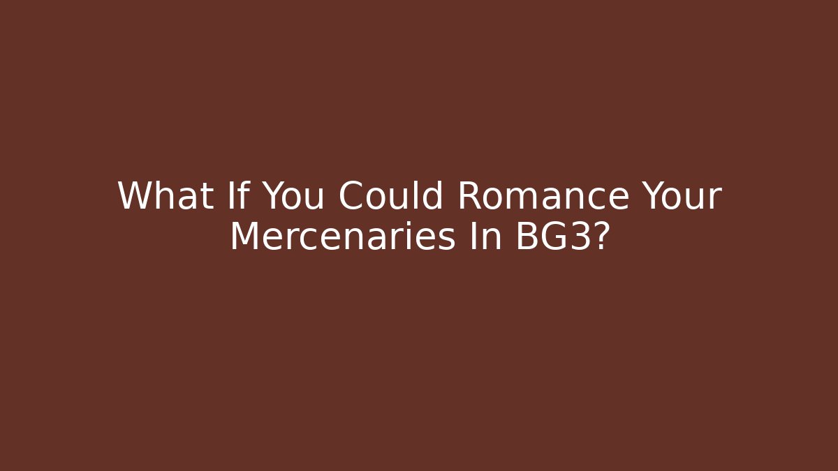 What If You Could Romance Your Mercenaries In BG3?