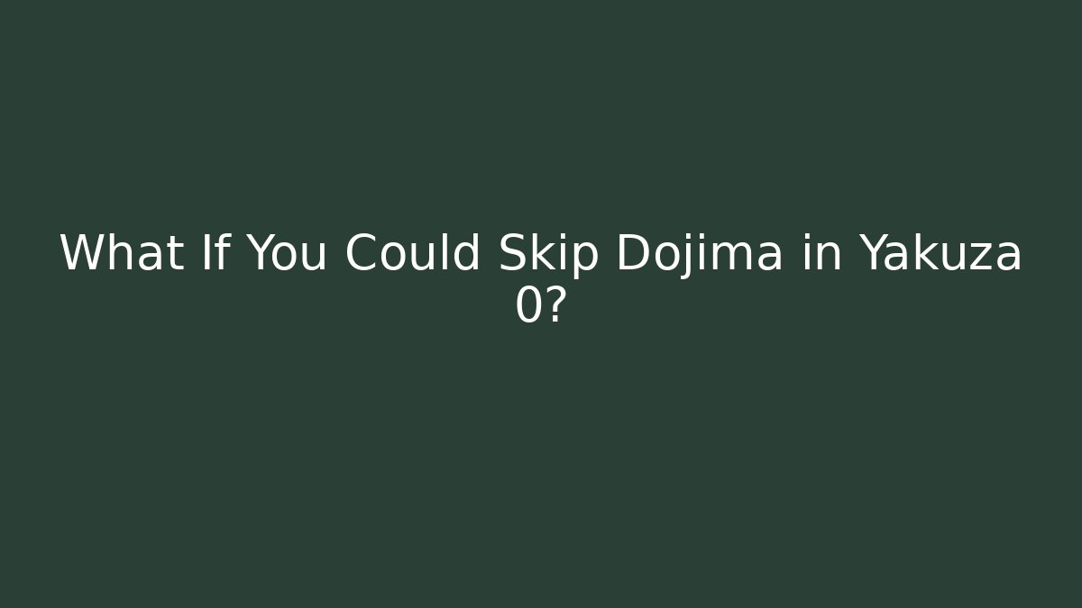 What If You Could Skip Dojima in Yakuza 0?