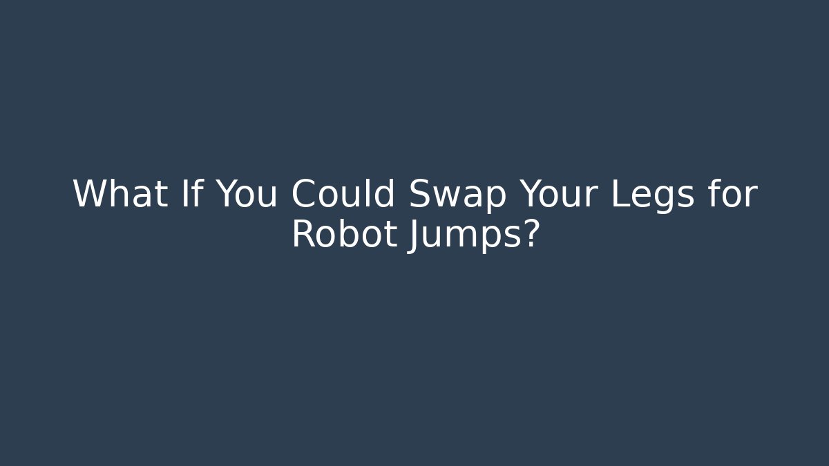 What If You Could Swap Your Legs for Robot Jumps?