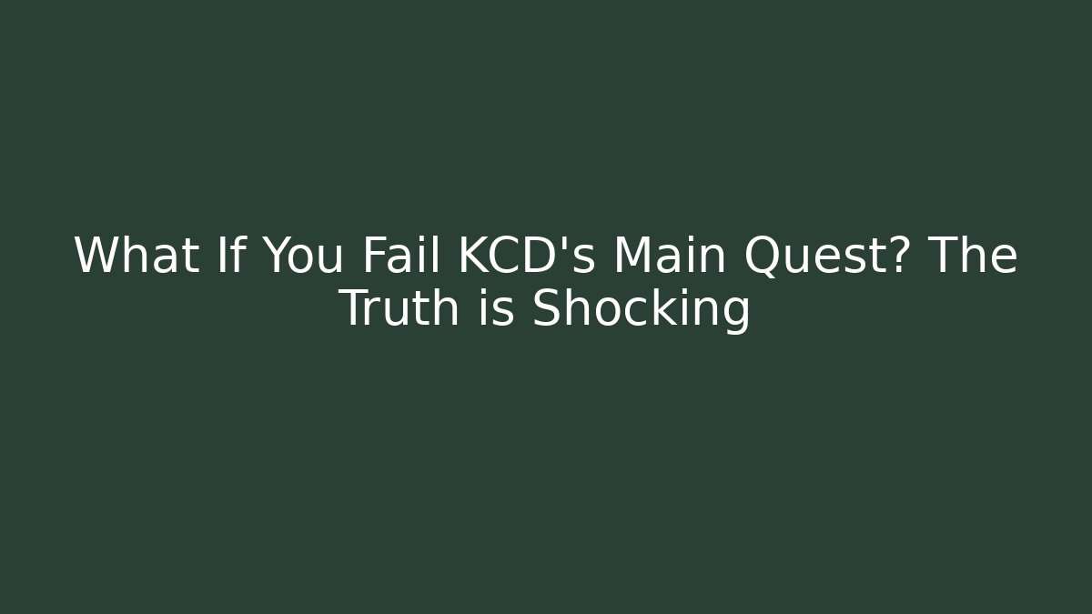 What If You Fail KCD's Main Quest? The Truth is Shocking - Create More Assets