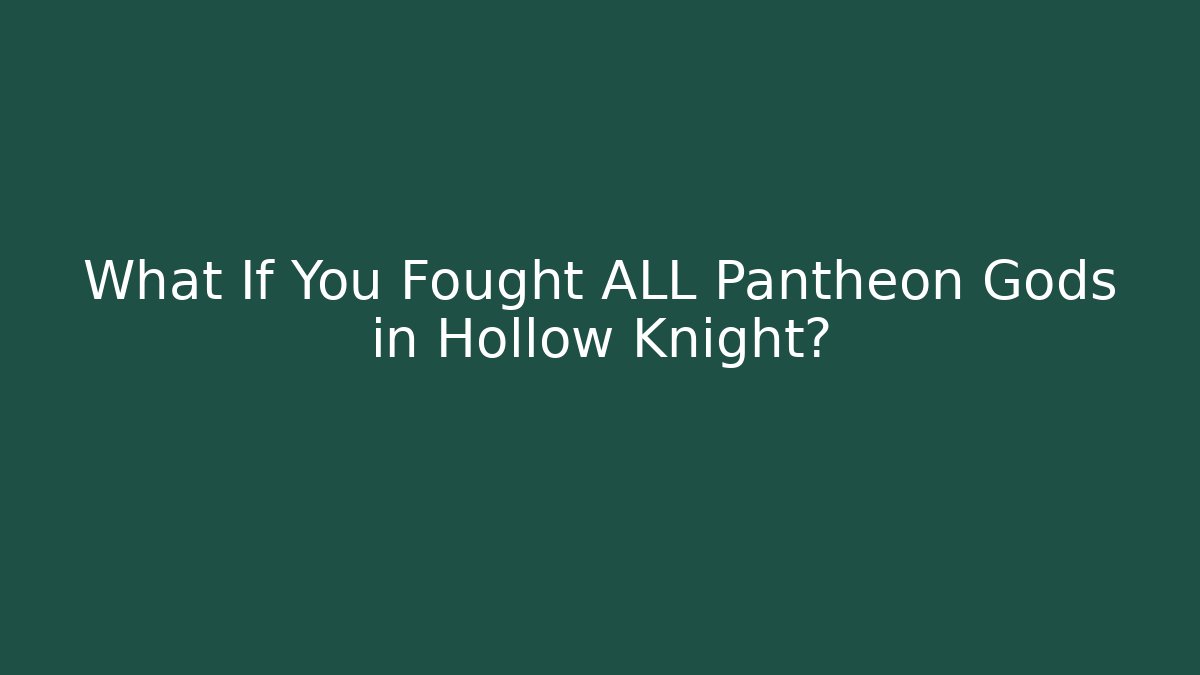 What If You Fought ALL Pantheon Gods in Hollow Knight?