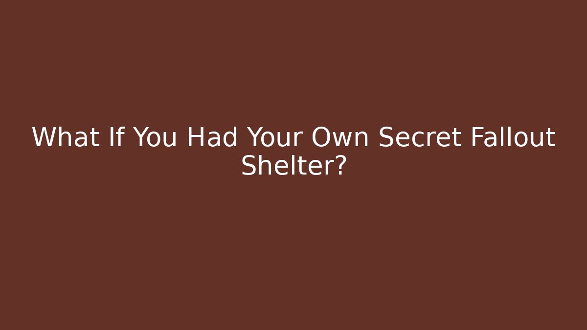 What If You Had Your Own Secret Fallout Shelter?
