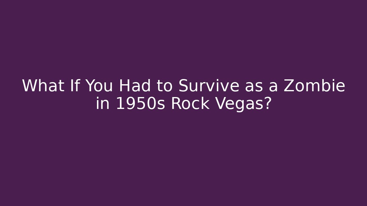What If You Had to Survive as a Zombie in 1950s Rock Vegas?