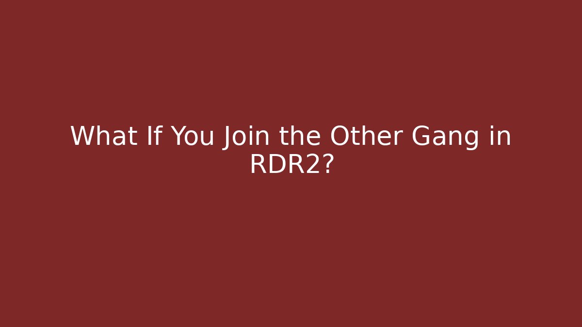 What If You Join the Other Gang in RDR2?
