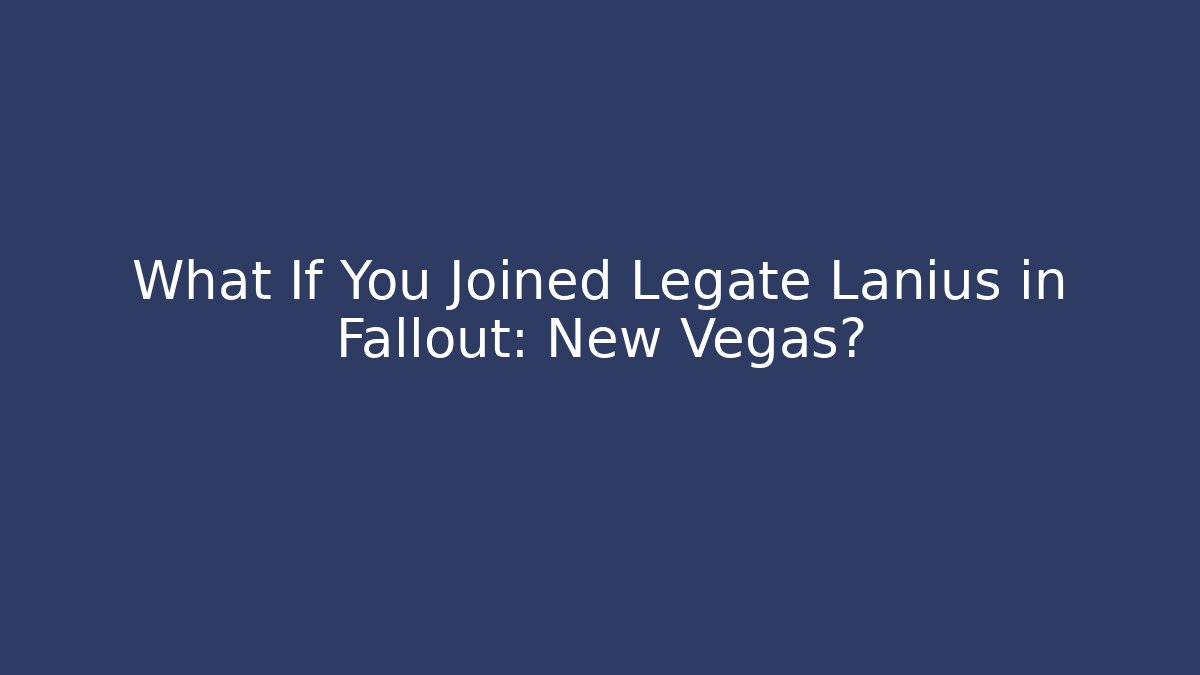What If You Joined Legate Lanius in Fallout: New Vegas?