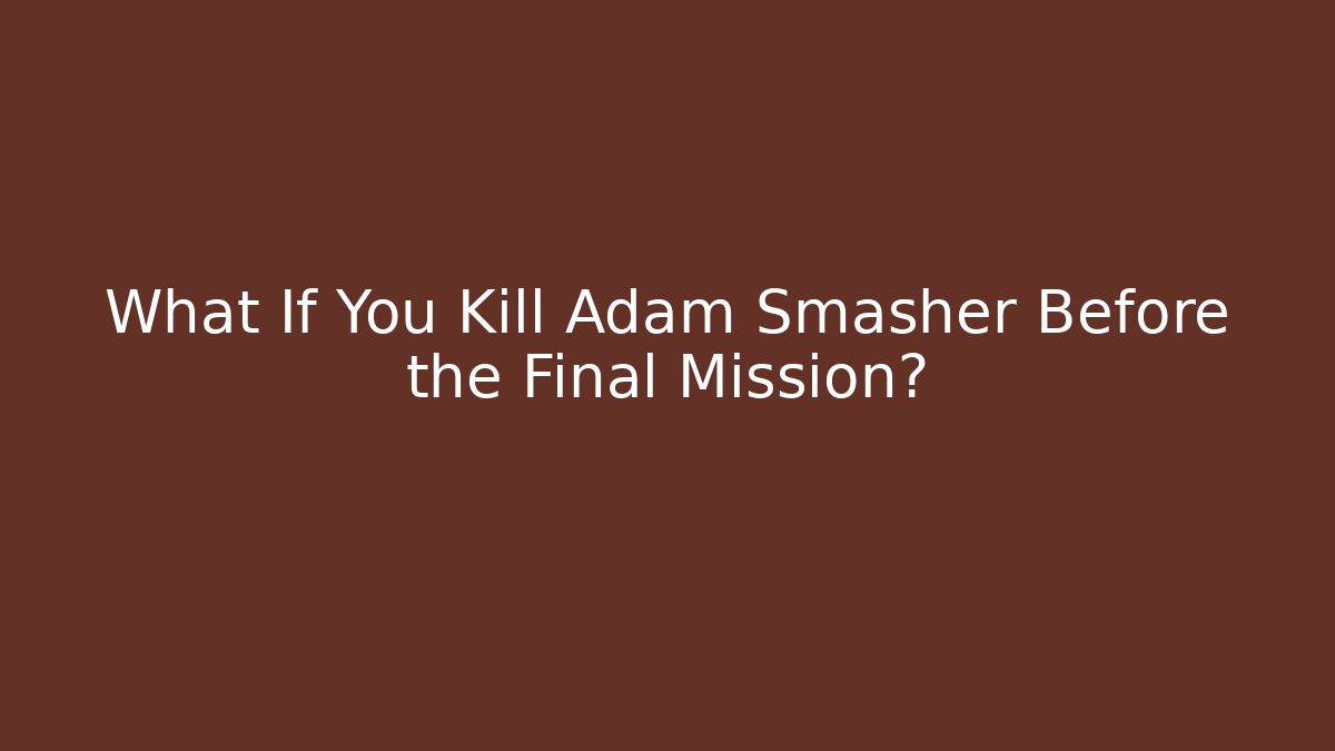 What If You Kill Adam Smasher Before the Final Mission?