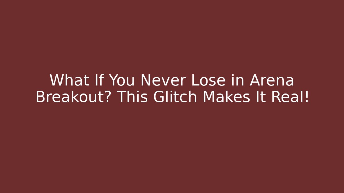 What If You Never Lose in Arena Breakout? This Glitch Makes It Real!