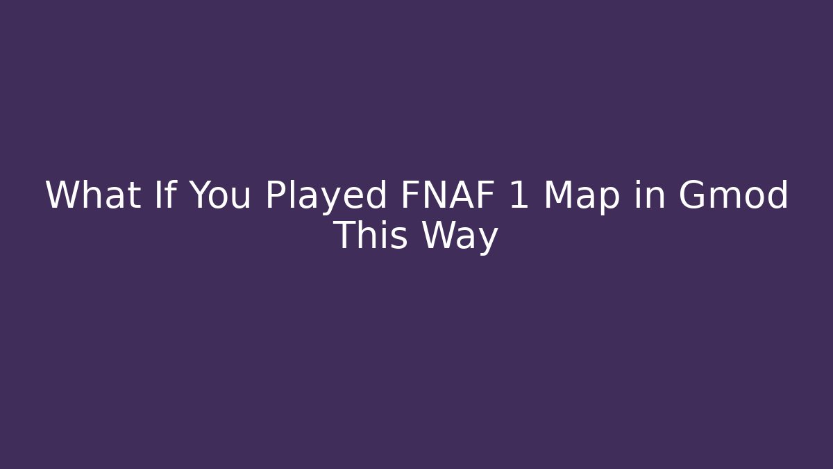 What If You Played FNAF 1 Map in Gmod This Way