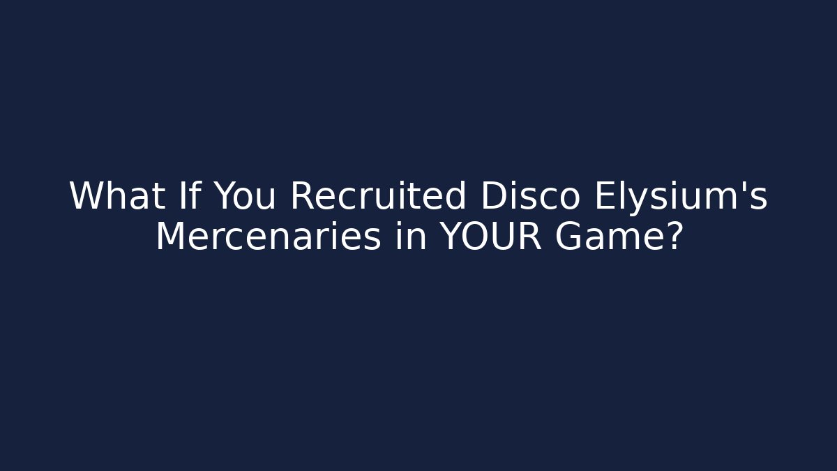 What If You Recruited Disco Elysium's Mercenaries in YOUR Game?