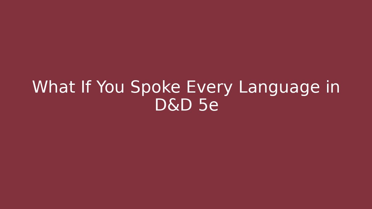 What If You Spoke Every Language in D&D 5e