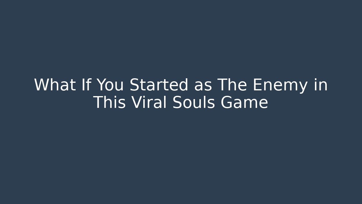 What If You Started as The Enemy in This Viral Souls Game