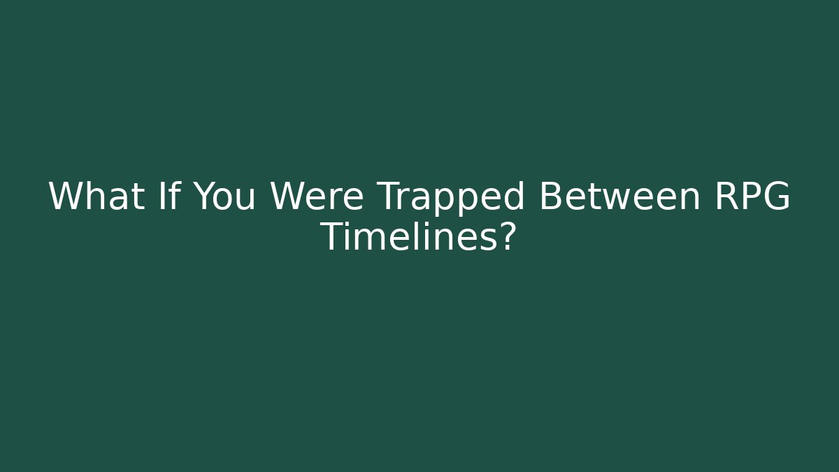 What If You Were Trapped Between RPG Timelines? - Create More Assets