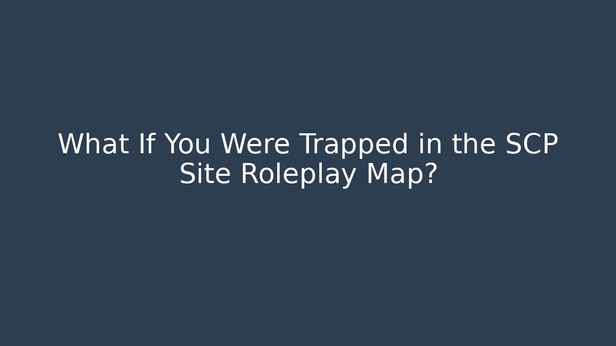 What If You Were Trapped in the SCP Site Roleplay Map?